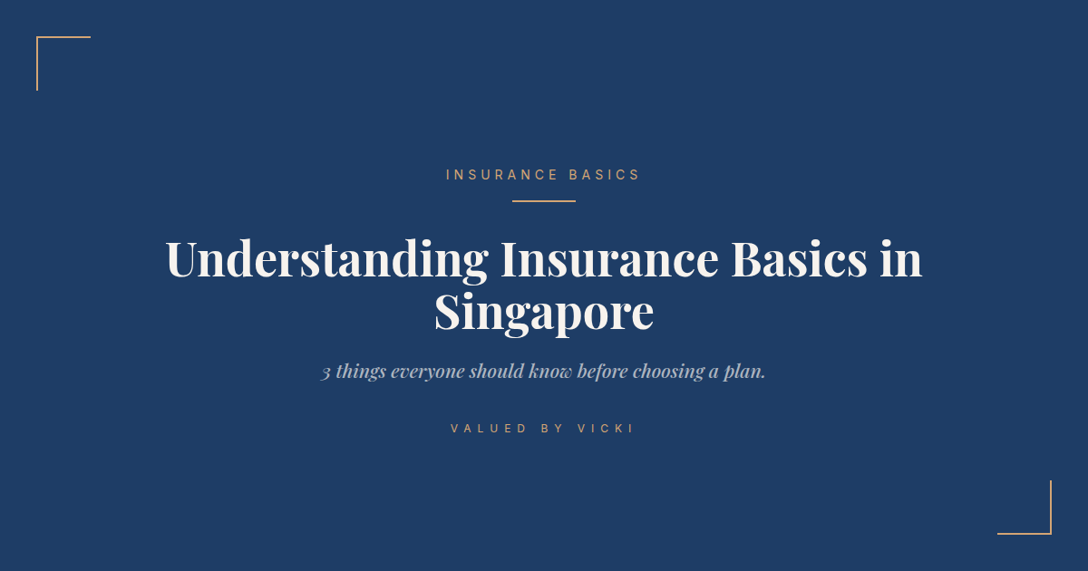 Understanding Insurance Basics in Singapore: 3 Things Everyone Should Know